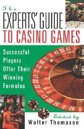 the experts´ guide to casino games,expert gamblers offer their winning formulas