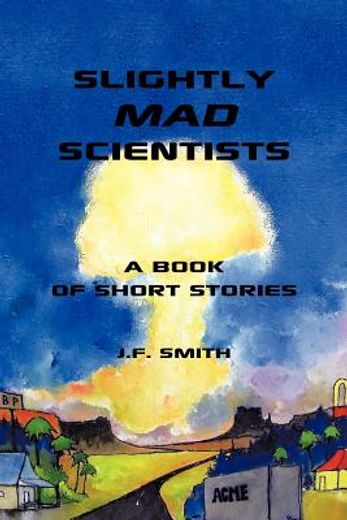 slightly mad scientists,a book of short stories