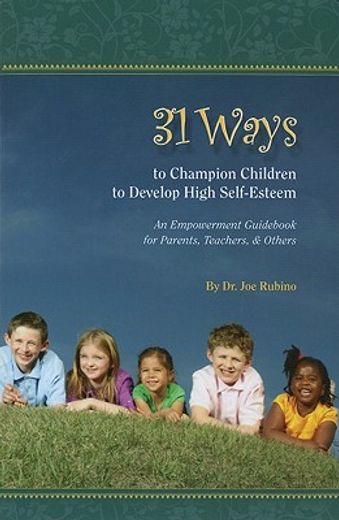 31 ways to champion children to develop high self-esteem: an empowerment guid for parents, teachers, & others (in English)