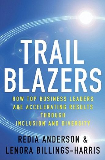 trailblazers,how top business leaders are accelerating results through inclusion and diversity