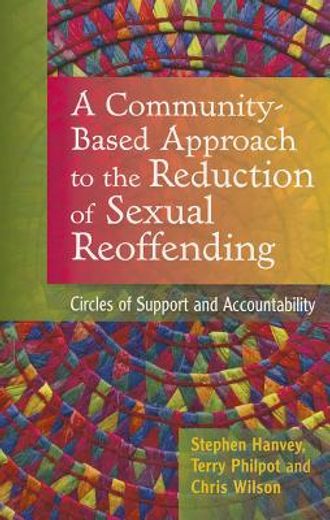 A Community-Based Approach to the Reduction of Sexual Reoffending: Circles of Support and Accountability