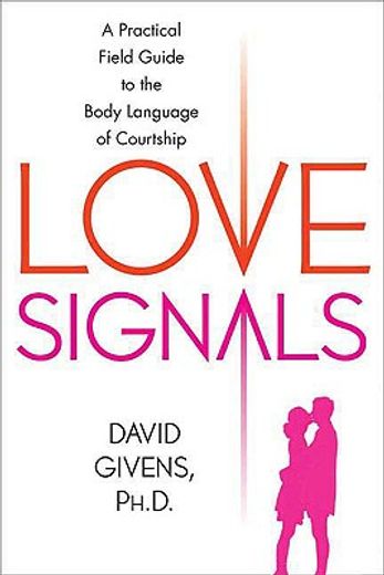 love signals,a practical field guide to the body language of courtship (en Inglés)