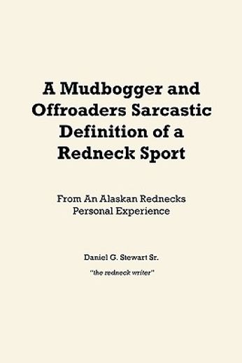 a mudbogger and offroaders sarcastic definition of a redneck sport,from an alaskan rednecks personal experience