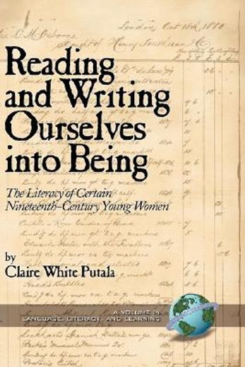 reading and writing ourselves into being,the literacy of certain nineteenth-century young women