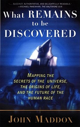 what remains to be discovered,mapping the secrets of the universe, the origins of life, and the future of the human race