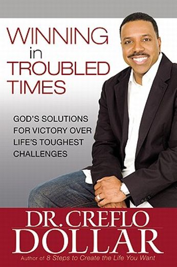 winning in troubled times,god´s solutions for victory over life´s toughest challenges (en Inglés)