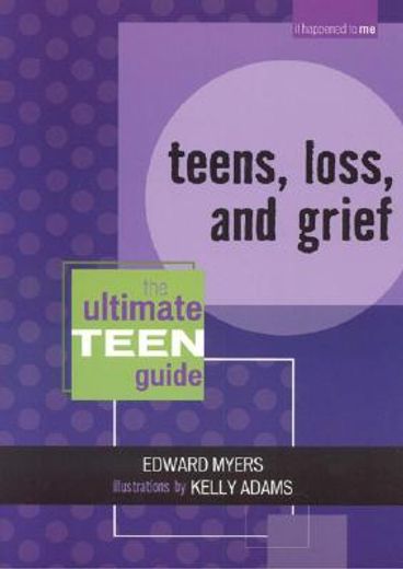 teens, loss, and grief,the ultimate teen guide (en Inglés)