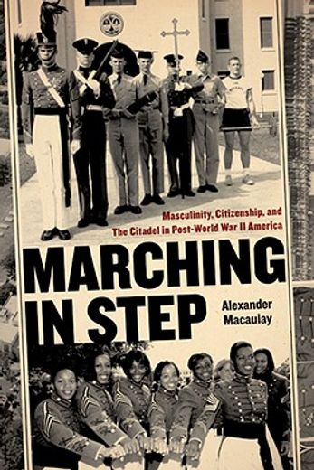 marching in step,masculinity, citizenship, and the citadel in post-world war ii america