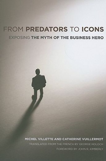 from predators to icons,exposing the myth of the business hero