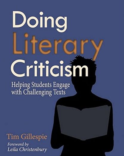 doing literary criticism: helping students engage with challenging texts [with cdrom]