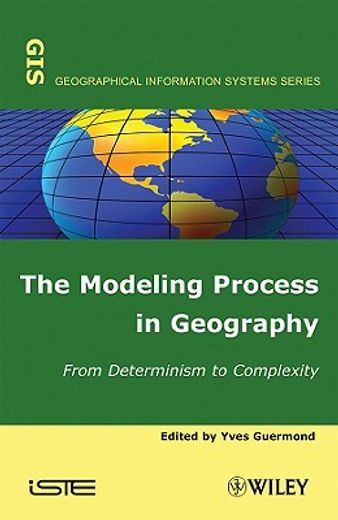 The Modeling Process in Geography: From Determinism to Complexity (en Inglés)