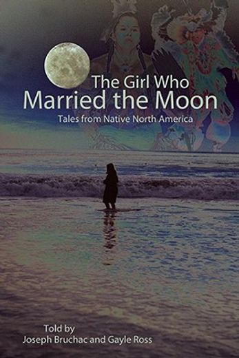 the girl who married the moon,tales from native north america