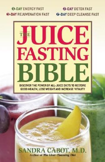 the juice fasting bible,discover the power of an all-juice diet to restore good health, lose weight and increase vitality