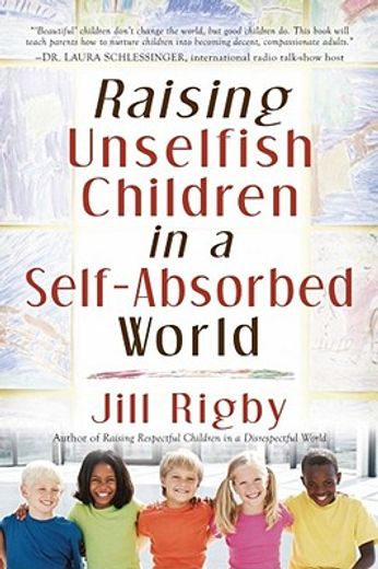 raising unselfish children in a self-absorbed world (in English)