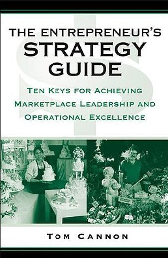 the entrepreneur´s strategy guide,ten keys for achieving marketplace leadership and operational excellence