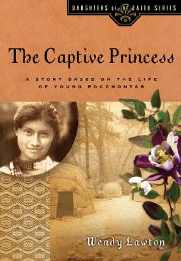 the captive princess,a story based on the life of young pocahontas