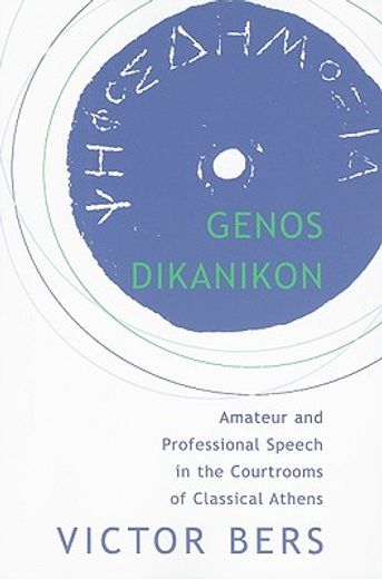 genos dikanikon,amateur and professional speech in the courtrooms of classical athens