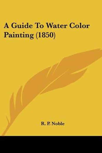 a guide to water color painting (1850)