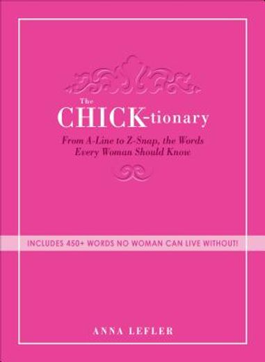 The Chicktionary: From A-Line to Z-Snap, the Words Every Woman Should Know (in English)