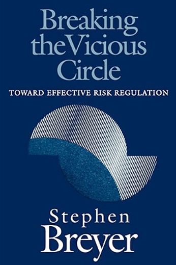 Breaking the Vicious Circle: Toward Effective Risk Regulation (en Inglés)