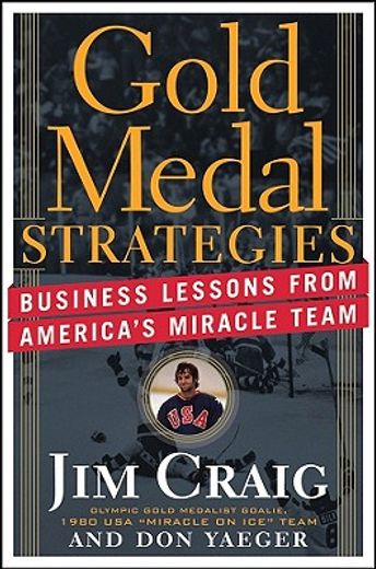 gold medal strategies,business lessons from america`s miracle team