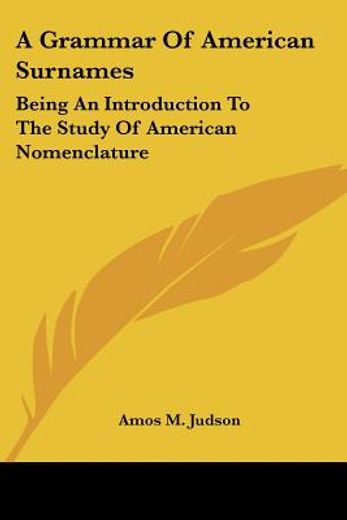 a grammar of american surnames,being an introduction to the study of american nomenclature