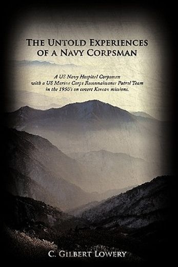 the untold experiences of a navy corpsman,a us navy hospital corpsman with a us marine corps reconnaissance patrol team in the 1950`s on cover
