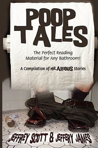 poop tales: the perfect reading material for any bathroom a compilation of hilarious stories (in English)