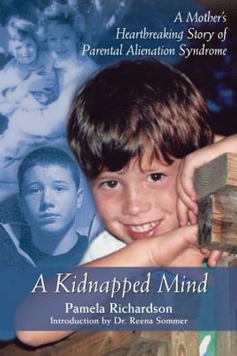 a kidnapped mind,a mother´s heartbreaking story of parental alienation syndrome