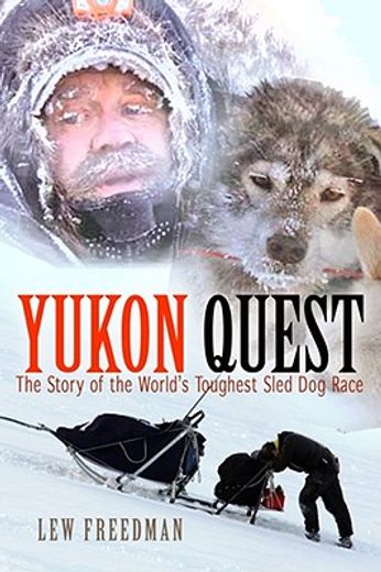 yukon quest: the story of the world ` s toughest sled dog race