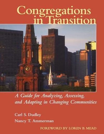 congregations in transition,a guide for analyzing, assessing, and adapting in changing communities (en Inglés)
