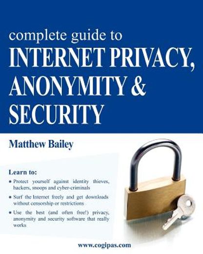 complete guide to internet privacy, anonymity & security