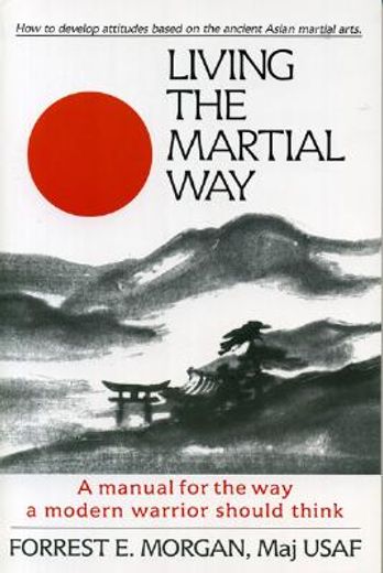living the martial way,a manual for the way a modern warrior should think