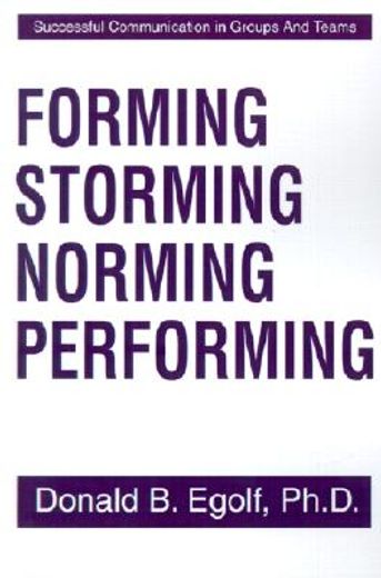 forming storming norming performing: successful communications in groups and teams