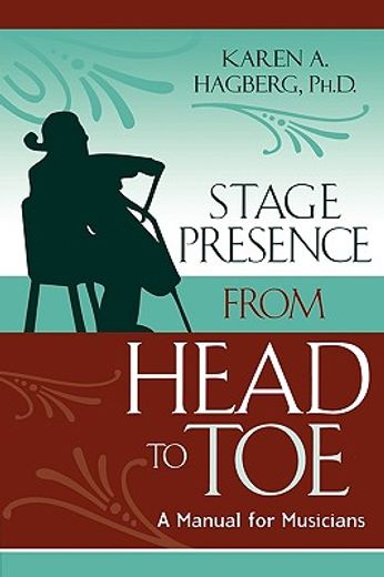 stage presence from head to toe,a manual for musicians