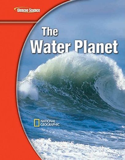 Glencoe Earth Iscience Modules: The Water Planet, Grade 6, Student Edition
