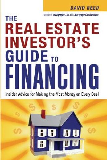the real estate investor´s guide to financing,insider advice for making the most money on every deal
