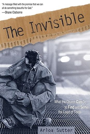 the invisible: what the church can do to find and serve the least of these (en Inglés)