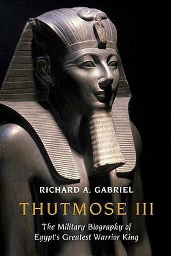 thutmose iii,the military biography of egypt´s greatest warrior king (in English)