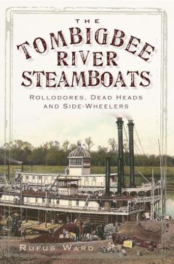 the tombigbee river steamboats,rollodores, dead heads and side-wheelers
