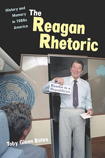 the reagan rhetoric,history and memory in 1980s america