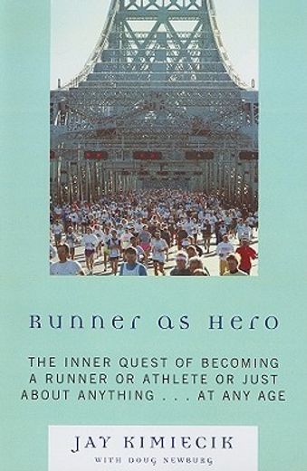 runner as hero,the inner quest of becoming an athlete or just about anything.at any age