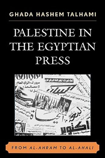 palestine in the egyptian press,from al-ahram to al-ahali