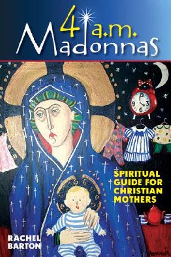 4 a. m. madonnas,meditations and reflections for mothers and mothers-to-be