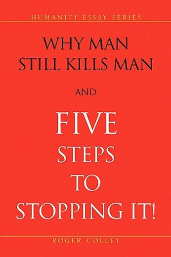 why man still kills man and five steps to stopping it!