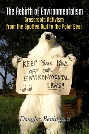 The Rebirth of Environmentalism: Grassroots Activism from the Spotted Owl to the Polar Bear (en Inglés)