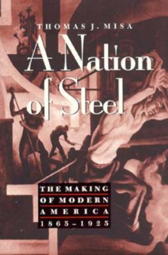 a nation of steel,the making of modern america, 1865-1925