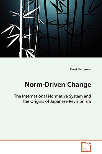 norm-driven change - the international normative system and the origins of japanese revisionism