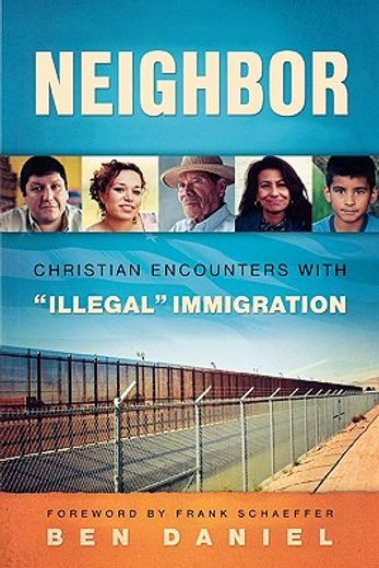 neighbor,christian encounters with "illegal" immigration (en Inglés)
