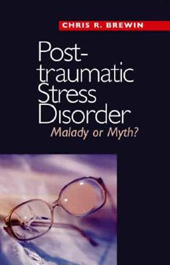 posttraumatic stress disorder,malady or myth?
